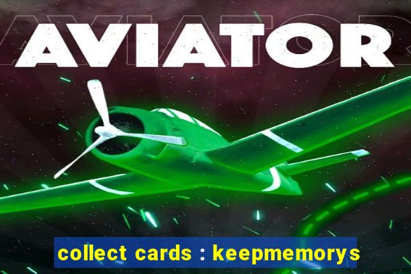 collect cards : keepmemorys